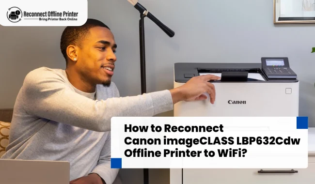 How to Reconnect Canon imageCLASS LBP632Cdw Offline Printer to WiFi?
